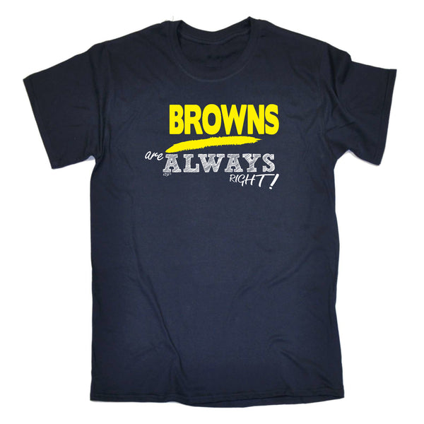 123t Funny Tee - Browns Always Right - Mens T-Shirt