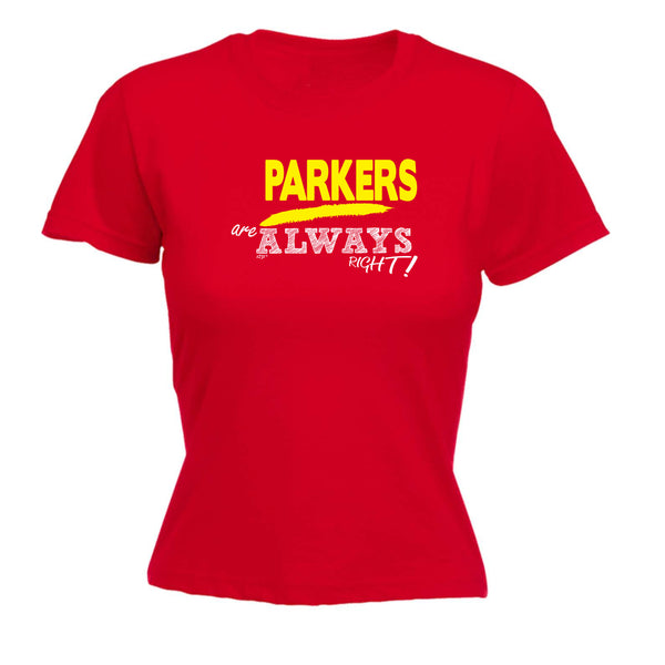 123t Funny Tee - Parkers Always Right -  Womens Fitted Cotton T-Shirt Top T Shirt