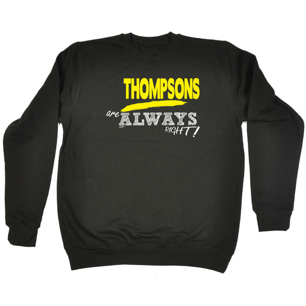123t Funny Sweatshirt - Thompsons Always Right - Sweater Jumper