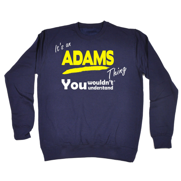It's An Adams Thing You Wouldn't Understand - SWEATSHIRT