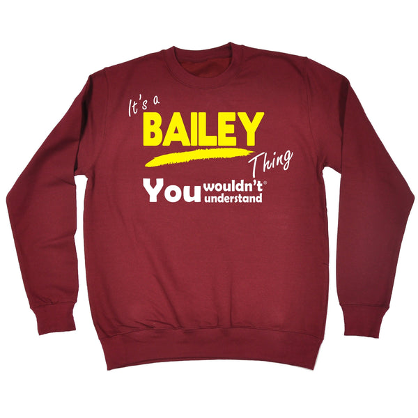 It's A Bailey Thing You Wouldn't Understand - SWEATSHIRT
