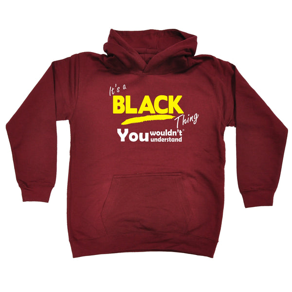 It's A Black Thing You Wouldn't Understand KIDS HOODIE AGES 1 - 13