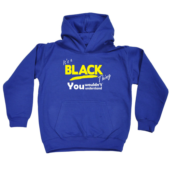 It's A Black Thing You Wouldn't Understand KIDS HOODIE AGES 1 - 13