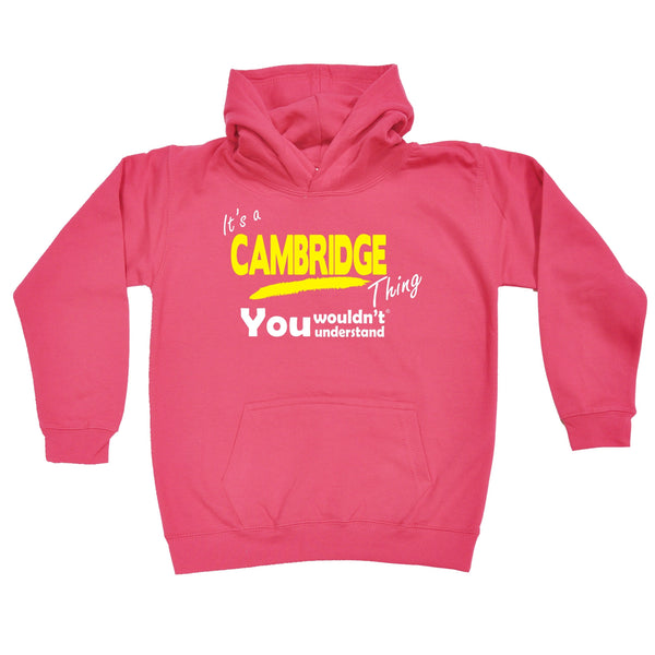 It's Cambridge Thing You Wouldn't Understand KIDS HOODIE AGES 1 - 13