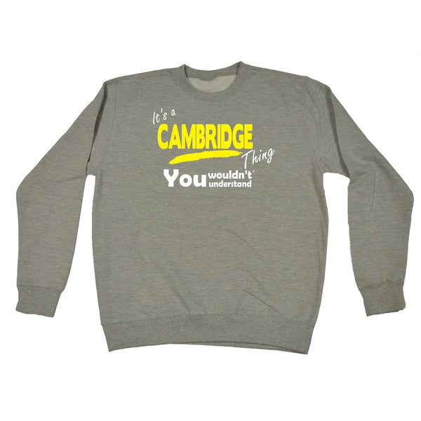 It's Cambridge Thing You Wouldn't Understand - SWEATSHIRT