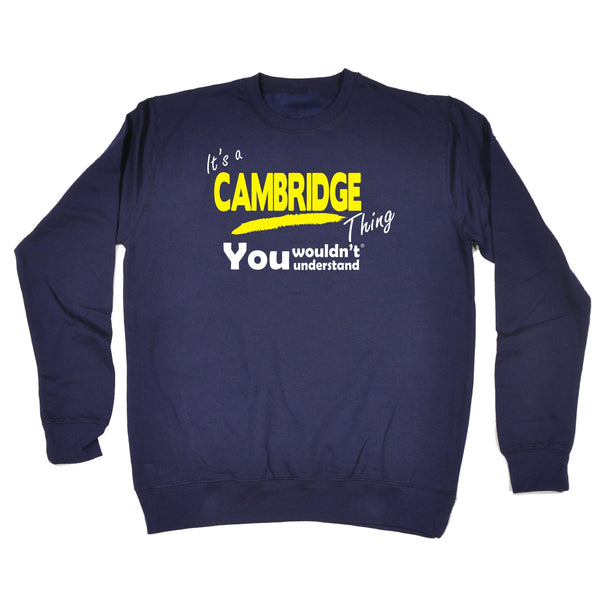 It's Cambridge Thing You Wouldn't Understand - SWEATSHIRT