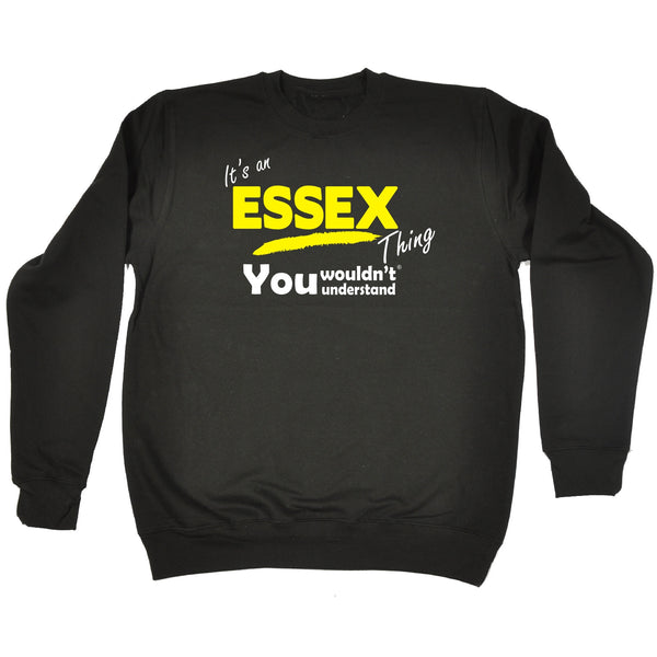 It's An Essex Thing You Wouldn't Understand - SWEATSHIRT