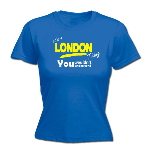It's A London Thing You Wouldn't Understand - FITTED T-SHIRT