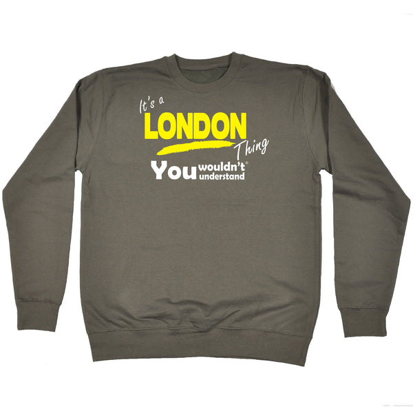 It's A London Thing You Wouldn't Understand - SWEATSHIRT