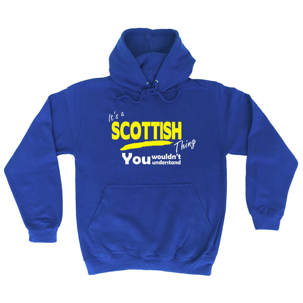It's A Scottish Thing You Wouldn't Understand - HOODIE