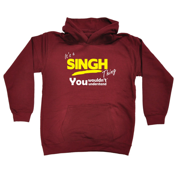 It's A Singh Thing You Wouldn't Understand KIDS HOODIE AGES 1 - 13