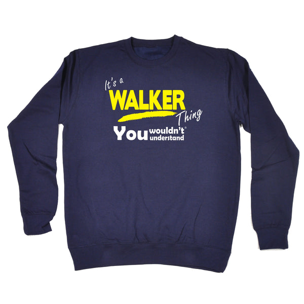 It's A Walker Thing You Wouldn't Understand - SWEATSHIRT