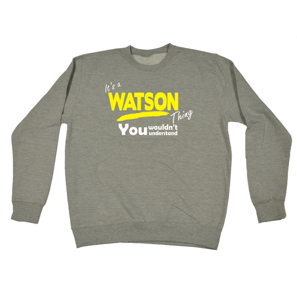 It's A Watson Thing You Wouldn't Understand - SWEATSHIRT