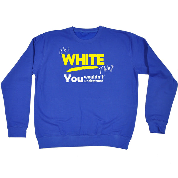 It's A White Thing You Wouldn't Understand - SWEATSHIRT