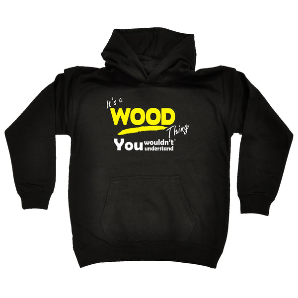 It's A Wood Thing You Wouldn't Understand KIDS HOODIE AGES 1 - 13