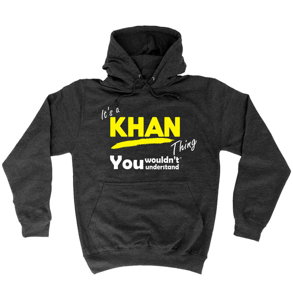 It's A Khan Thing You Wouldn't Understand - HOODIE