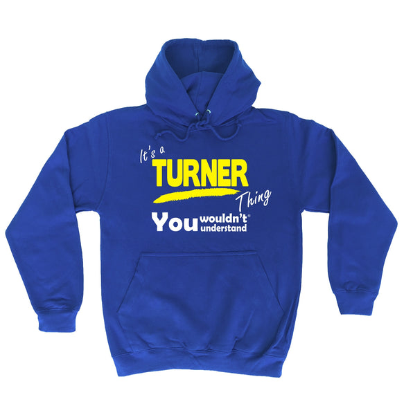 It's A Turner Thing You Wouldn't Understand - HOODIE