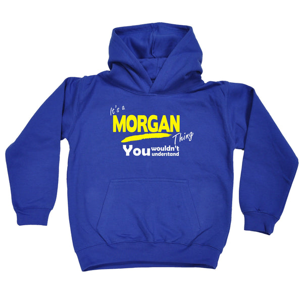 It's A Morgan Thing You Wouldn't Understand KIDS HOODIE AGES 1 - 13