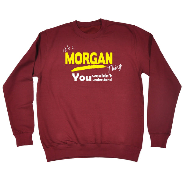 It's A Morgan Thing You Wouldn't Understand - SWEATSHIRT