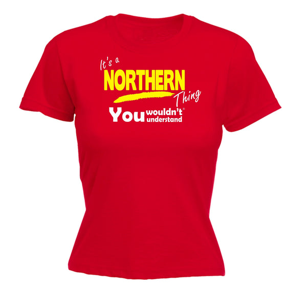 It's A Northern Thing You Wouldn't Understand - Women's FITTED T-SHIRT