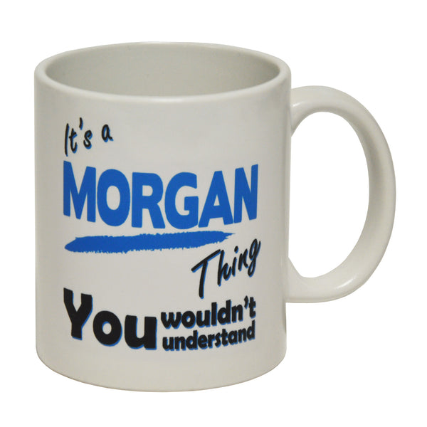 It's A Morgan Thing - Surname - Ceramic Cup Mug