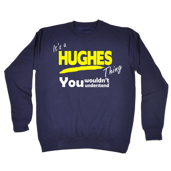 It's A Hughes Thing You Wouldn't Understand - SWEATSHIRT